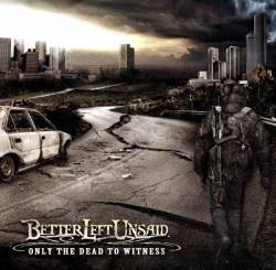 Better Left Unsaid : Only the Dead to Witness